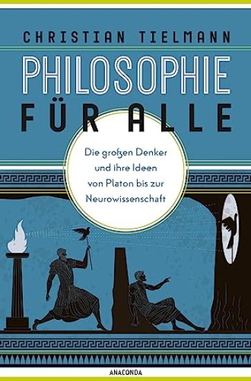 Philosophie für alle. Die großen Denker und ihre Ideen von Platon bis zur Neurowissenschaft