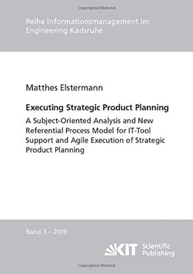 Executing Strategic Product Planning - A Subject-Oriented Analysis and New Referential Process Model for IT-Tool Support and Agile Execution of Strategic Product Planning