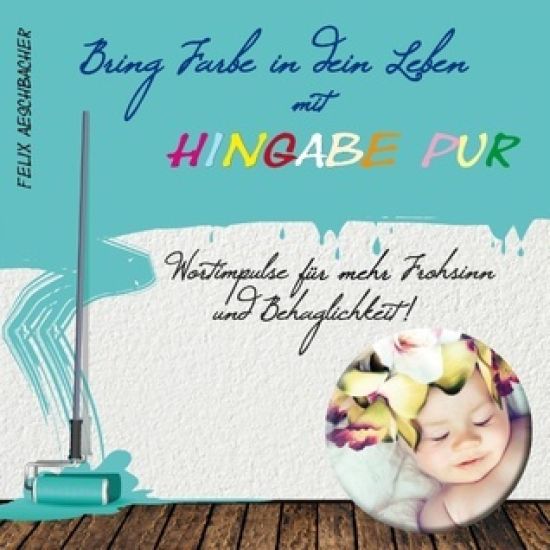 Bring Farbe in Dein Leben mit Hingabe pur