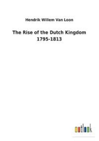 The Rise of the Dutch Kingdom 1795-1813