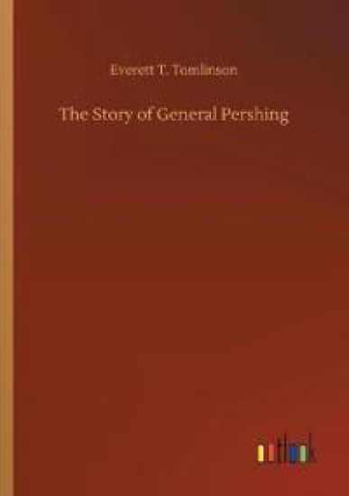 The Story of General Pershing