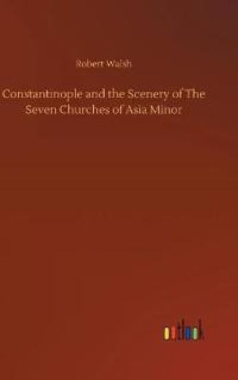 Constantinople and the Scenery of The Seven Churches of Asia Minor