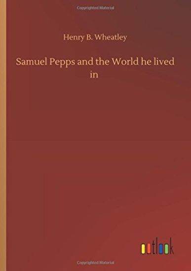 Samuel Pepps and the World he lived in