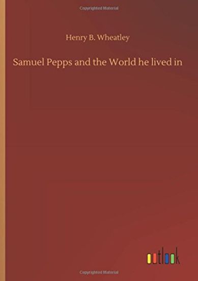 Samuel Pepps and the World he lived in