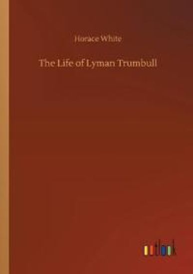 The Life of Lyman Trumbull