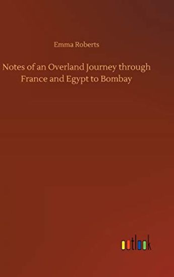 Notes of an Overland Journey through France and Egypt to Bombay