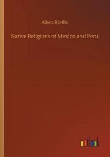 Native Religions of Mexico and Peru
