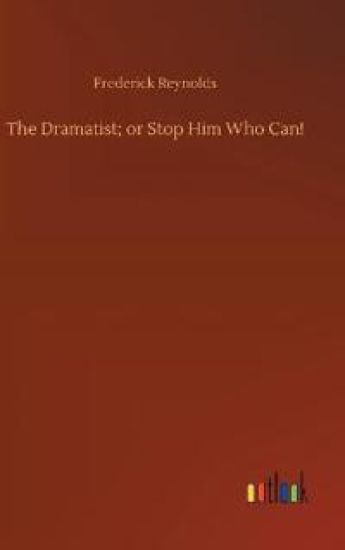 The Dramatist; or Stop Him Who Can!