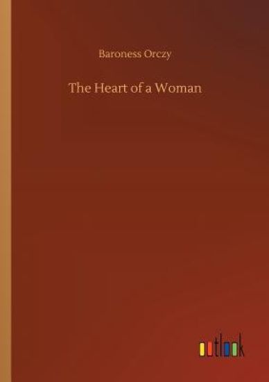 The Heart of a Woman – Baroness Orczy, kirjan kansikuva