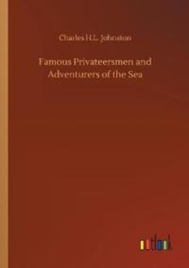 Famous Privateersmen and Adventurers of the Sea