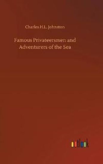 Famous Privateersmen and Adventurers of the Sea