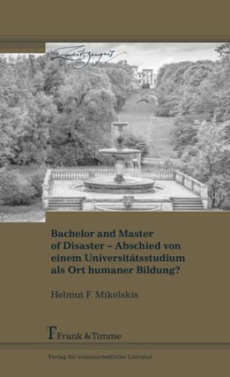 Bachelor and Master of Disaster - Abschied von einem Universitätsstudium als Ort humaner Bildung?