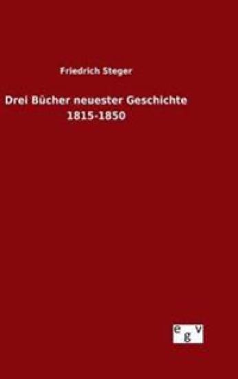 Drei Bücher neuester Geschichte 1815-1850
