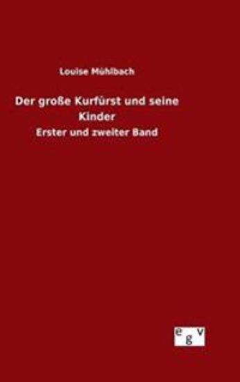 Der große Kurfürst und seine Kinder – Louise Mühlbach, kirjan kansikuva