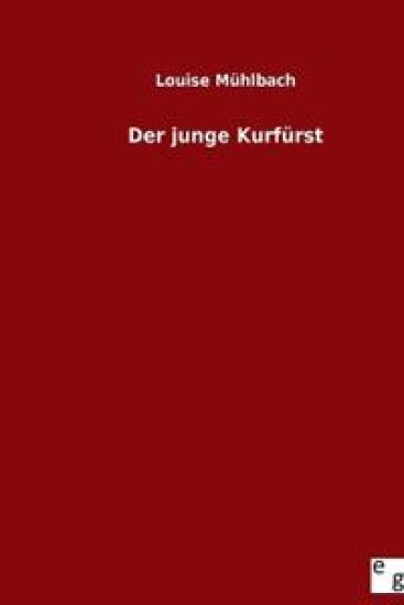 Der junge Kurfürst – Louise Mühlbach, kirjan kansikuva