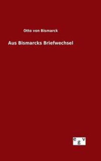 Aus Bismarcks Briefwechsel