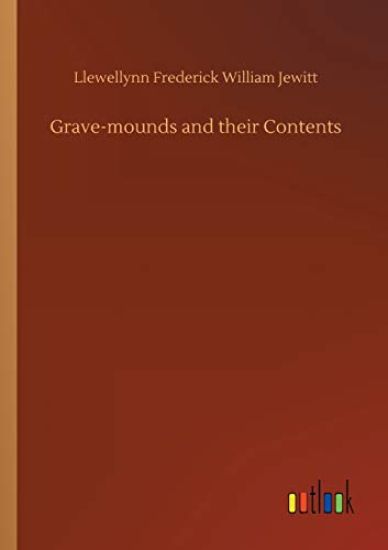 Grave-mounds and their Contents
