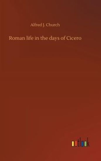 Roman life in the days of Cicero – Alfred J Church, kirjan kansikuva