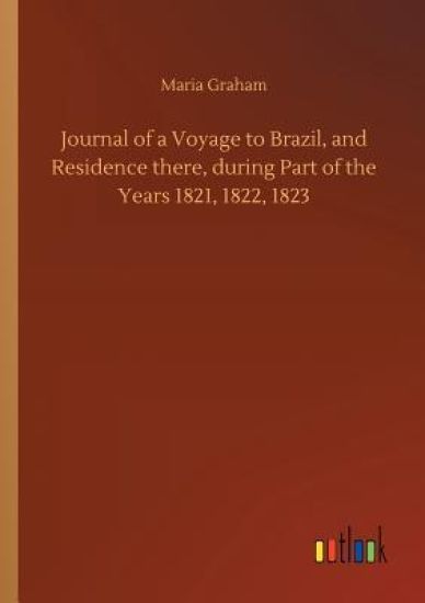 Journal of a Voyage to Brazil, and Residence there, during Part of the Years 1821, 1822, 1823