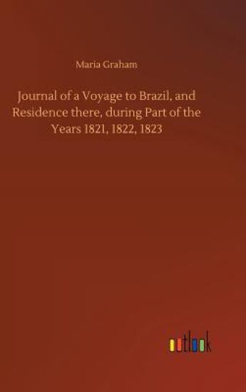 Journal of a Voyage to Brazil, and Residence there, during Part of the Years 1821, 1822, 1823