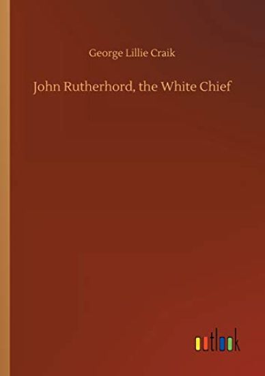 John Rutherhord, the White Chief