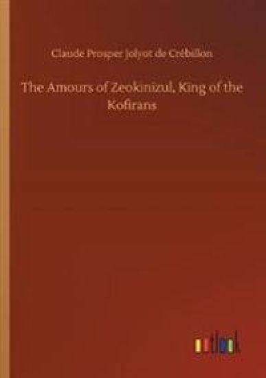 The Amours of Zeokinizul, King of the Kofirans