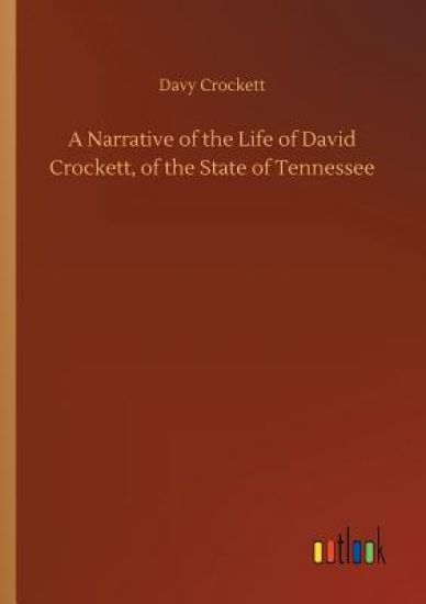 A Narrative of the Life of David Crockett, of the State of Tennessee