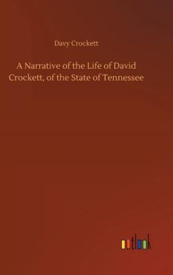 A Narrative of the Life of David Crockett, of the State of Tennessee