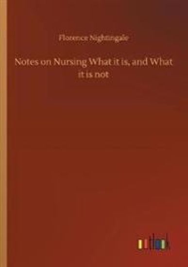 Notes on Nursing What it is, and What it is not
