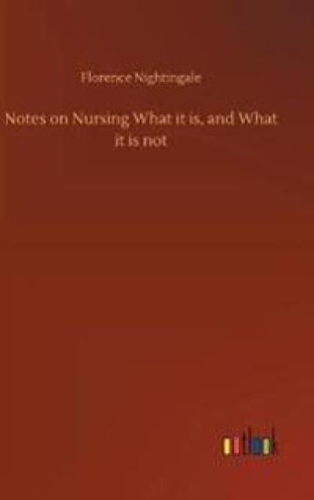 Notes on Nursing What it is, and What it is not
