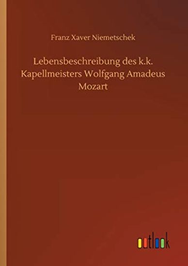 Lebensbeschreibung des k.k. Kapellmeisters Wolfgang Amadeus Mozart