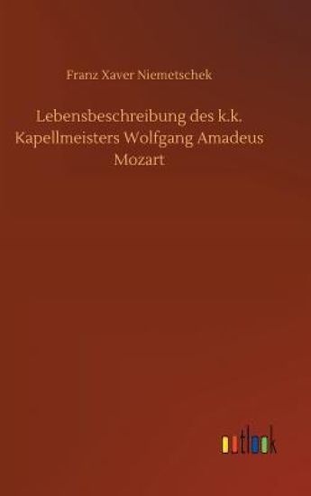 Lebensbeschreibung des k.k. Kapellmeisters Wolfgang Amadeus Mozart