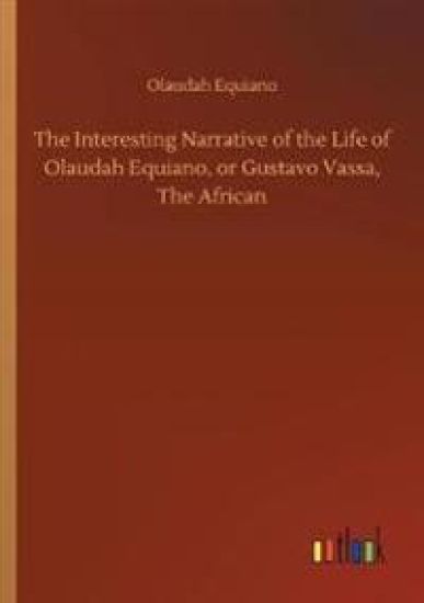 The Interesting Narrative of the Life of Olaudah Equiano, or Gustavo Vassa, The African