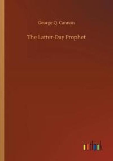 The Latter-Day Prophet