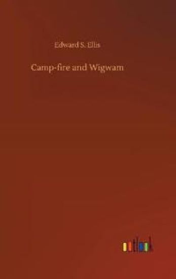 Camp-fire and Wigwam