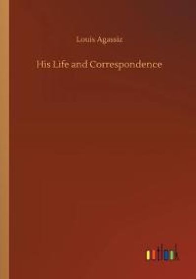 His Life and Correspondence