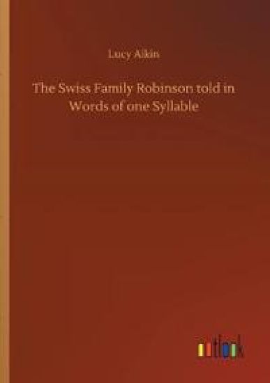 The Swiss Family Robinson told in Words of one Syllable