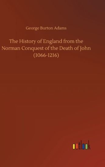 The History of England from the Norman Conquest of the Death of John (1066-1216)