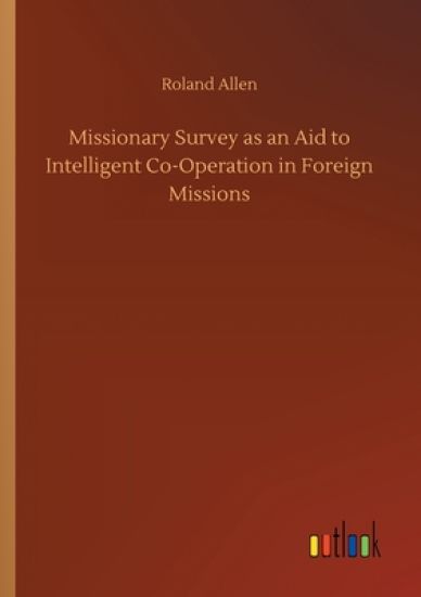 Missionary Survey as an Aid to Intelligent Co-Operation in Foreign Missions