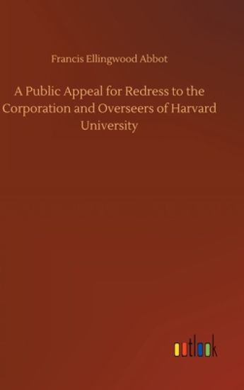 A Public Appeal for Redress to the Corporation and Overseers of Harvard University