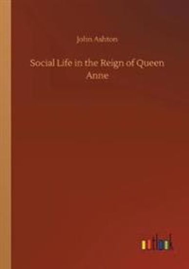 Social Life in the Reign of Queen Anne