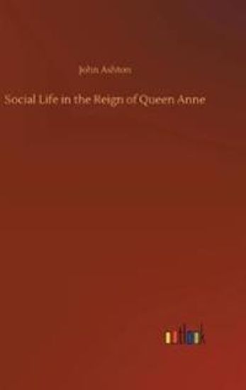Social Life in the Reign of Queen Anne