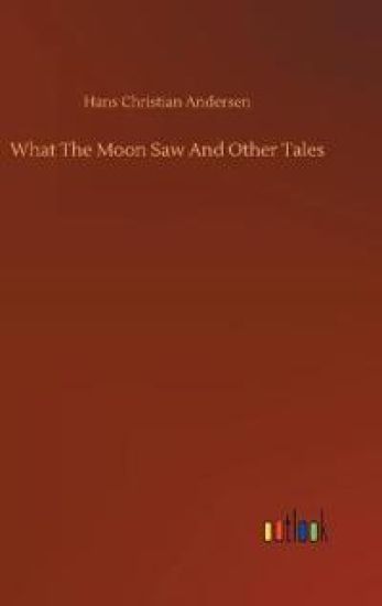 What The Moon Saw And Other Tales – Hans Christian Andersen, kirjan kansikuva