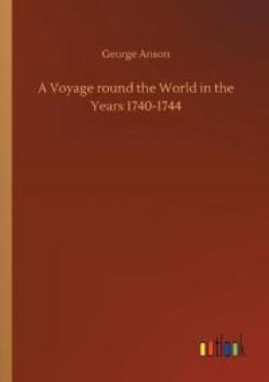 A Voyage round the World in the Years 1740-1744