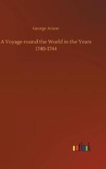 A Voyage round the World in the Years 1740-1744