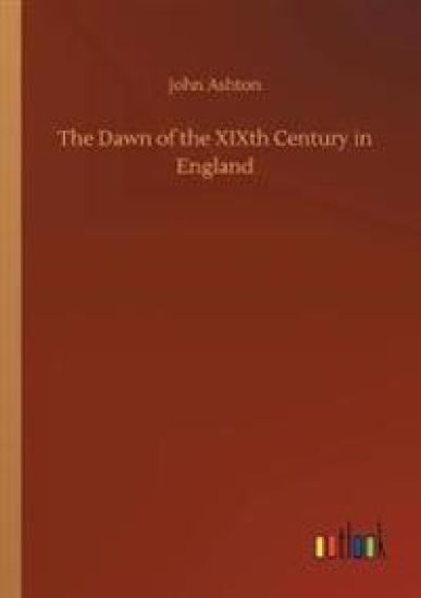 The Dawn of the XIXth Century in England