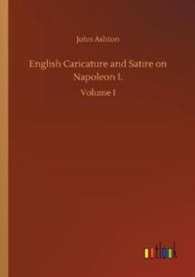 English Caricature and Satire on Napoleon I.