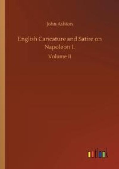 English Caricature and Satire on Napoleon I.