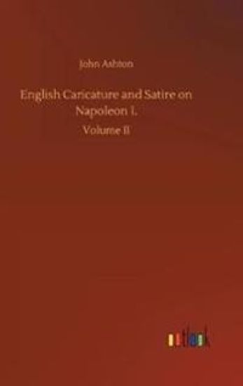 English Caricature and Satire on Napoleon I.