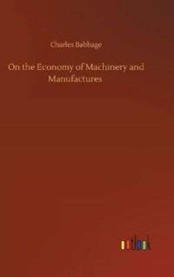 On the Economy of Machinery and Manufactures